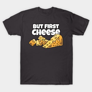 But First - Cheese T-Shirt